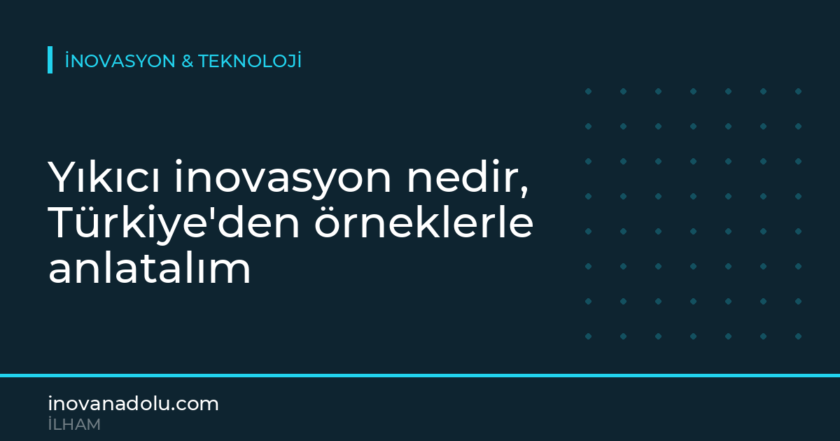 Yıkıcı inovasyon nedir, Türkiye'den örneklerle anlatalım